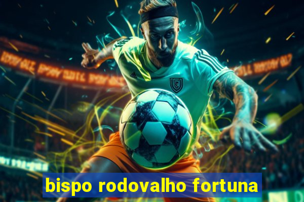 bispo rodovalho fortuna